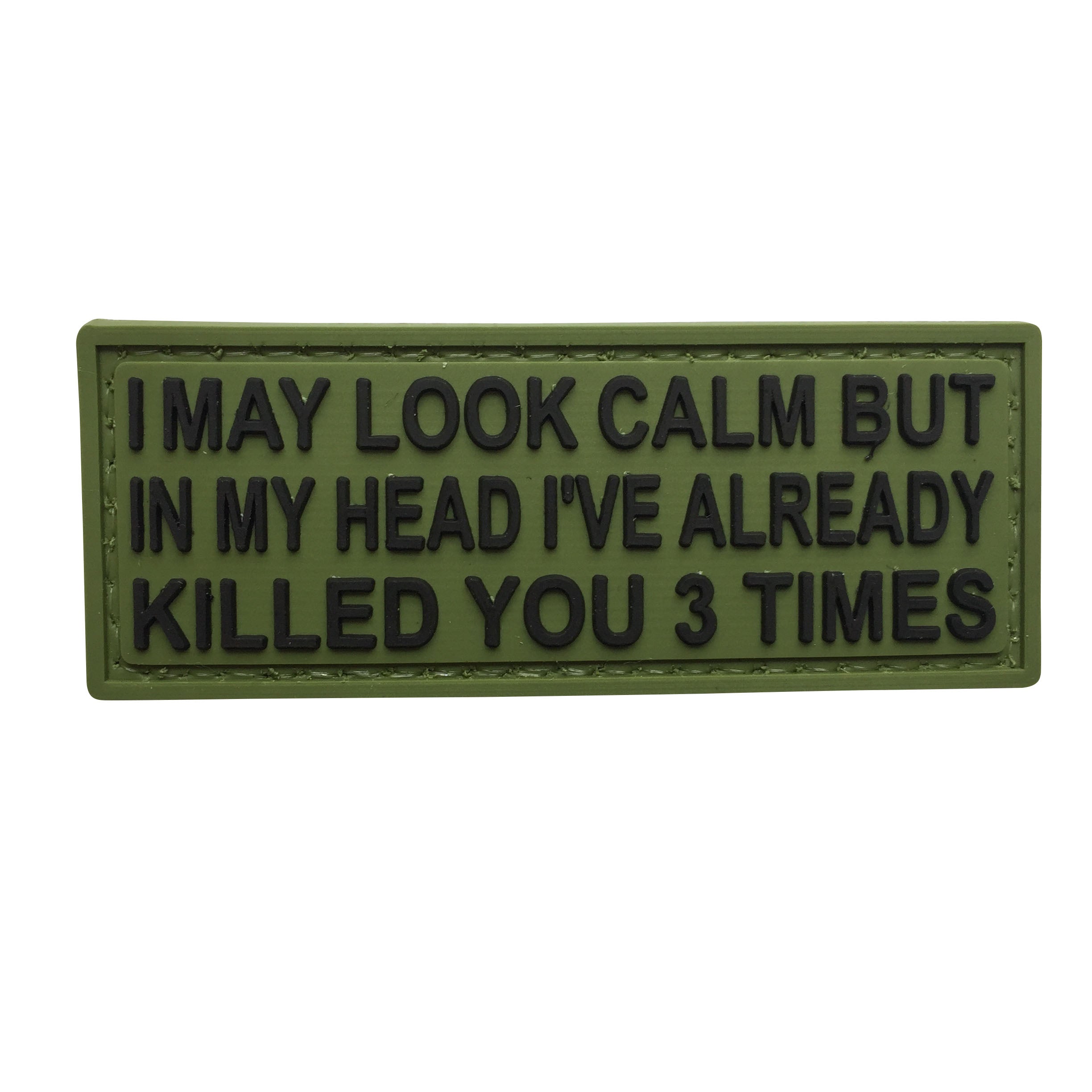I MAY LOOK CALM BUT IN MY HEAD I'VE ALREADY KILLED YOU 3 TIMES PVC Patch OD Green and Black