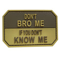 Don't Bro Me If You Don't Know Me PVC Patch Coyote Tan
