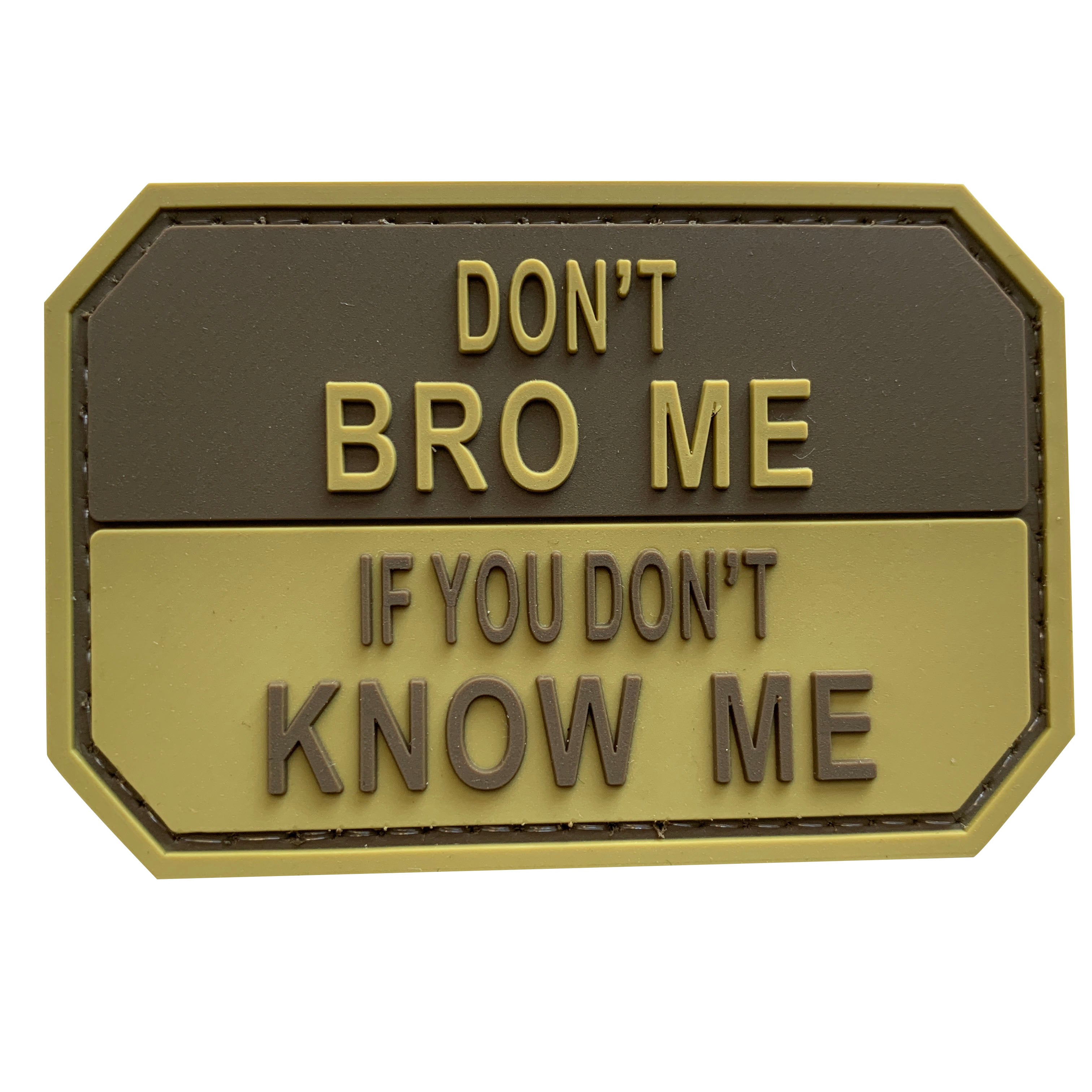 Don't Bro Me If You Don't Know Me PVC Patch Coyote Tan
