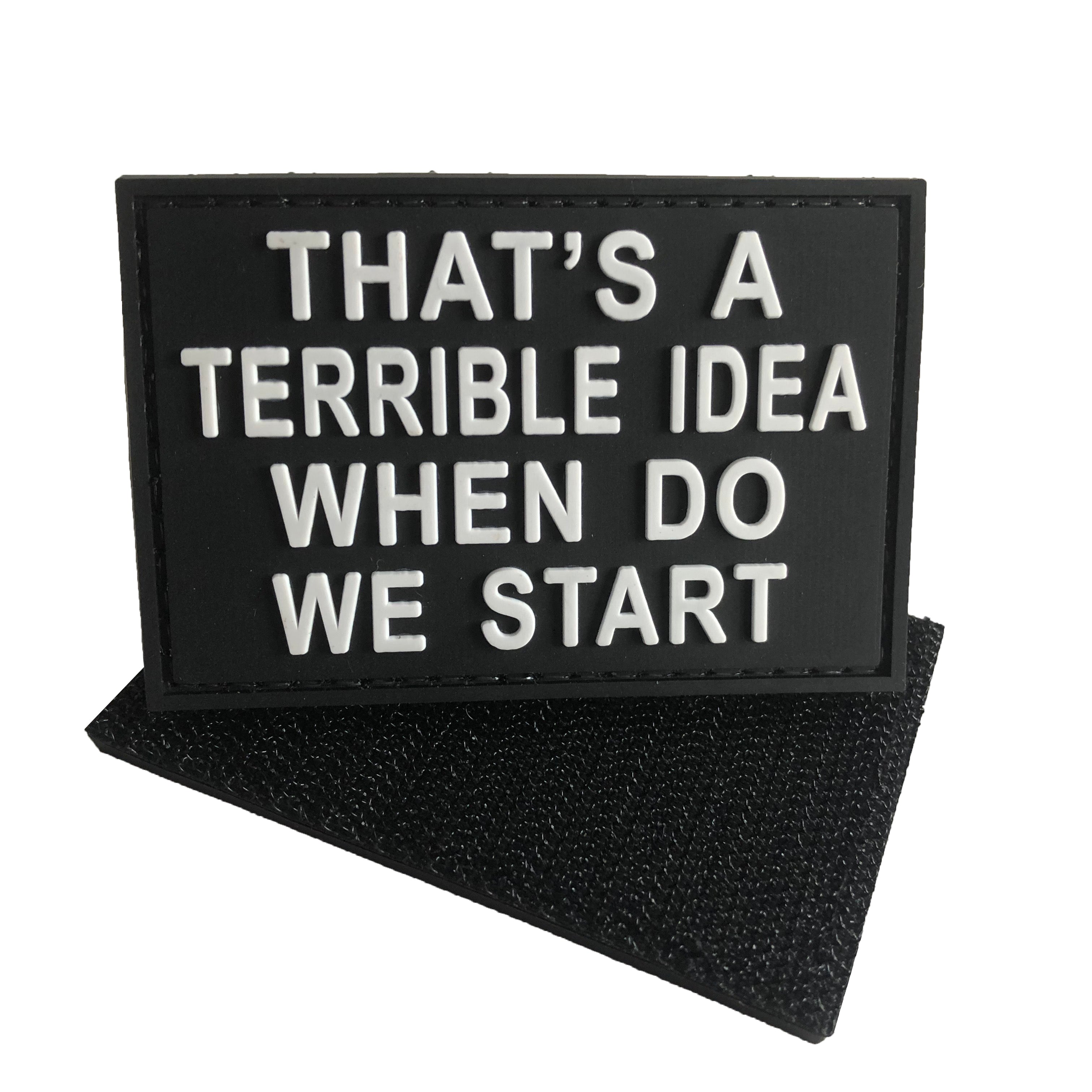 That's A Terrible Idea,When Do We Start PVC Patch Black and White