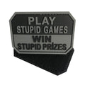 Play Stupid Games, Win Stupid Prizes PVC Patch Black and Grey