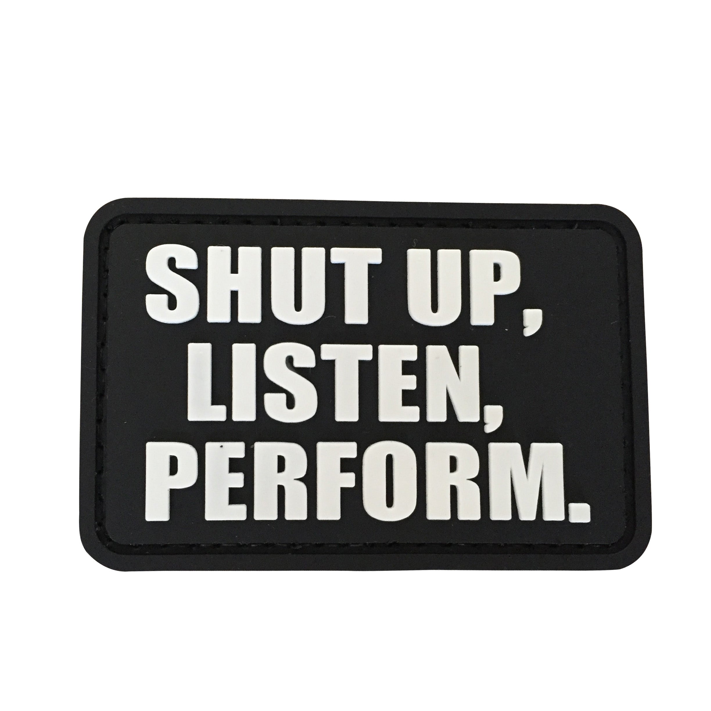 Shut up,Listen,Perform PVC Patch Black