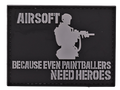AIRSOFT - Because Even Paintballers Need Heroes - PVC Patch - Black and Gray