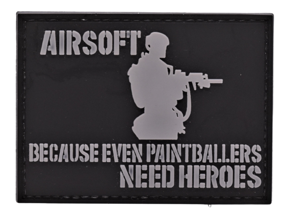 AIRSOFT - Because Even Paintballers Need Heroes - PVC Patch - Black and Gray