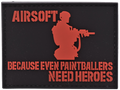 AIRSOFT - Because Even Paintballers Need Heroes - PVC Patch - Black and Red