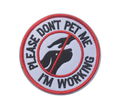 Please Don't Pet Me I'm Working - Embroidered Patch