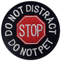 Stop Do Not Distract Do not Pet - Round Embroidered Patch
