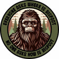 STICKER - Tactical Bigfoot -Everyone Asks Where Is Bigfoot - No One Asks How Is Bigfoot -  3"
